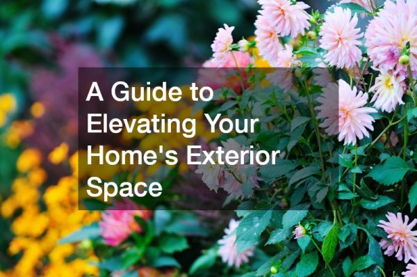A Guide to Elevating Your Homes Exterior Space