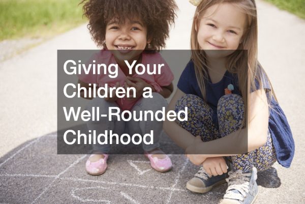 Giving Your Children a Well-Rounded Childhood