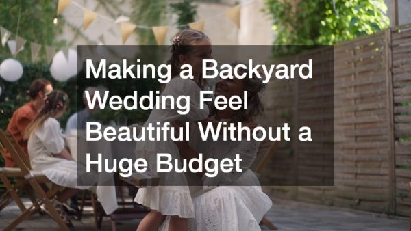 Making a Backyard Wedding Feel Beautiful Without a Huge Budget