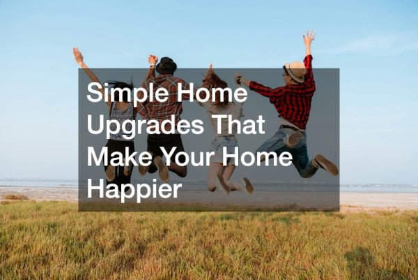 Simple Home Upgrades That Make Your Home Happier