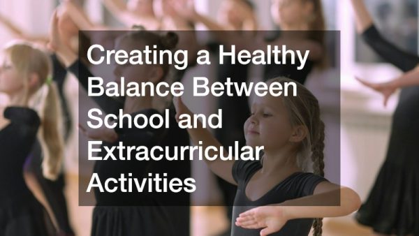 Creating a Healthy Balance Between School and Extracurricular Activities